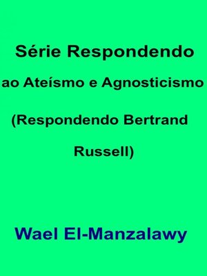 cover image of Série Respondendo ao Ateísmo e Agnosticismo (Respondendo Bertrand Russell)